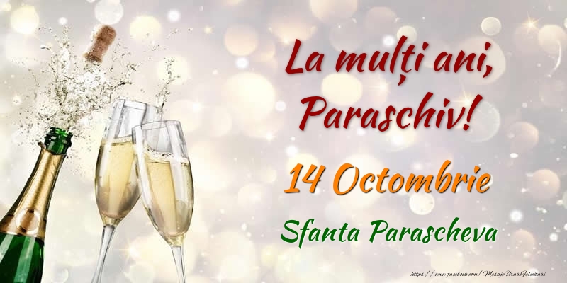 Felicitari de Ziua Numelui - Sampanie | La multi ani, Paraschiv! 14 Octombrie Sfanta Parascheva