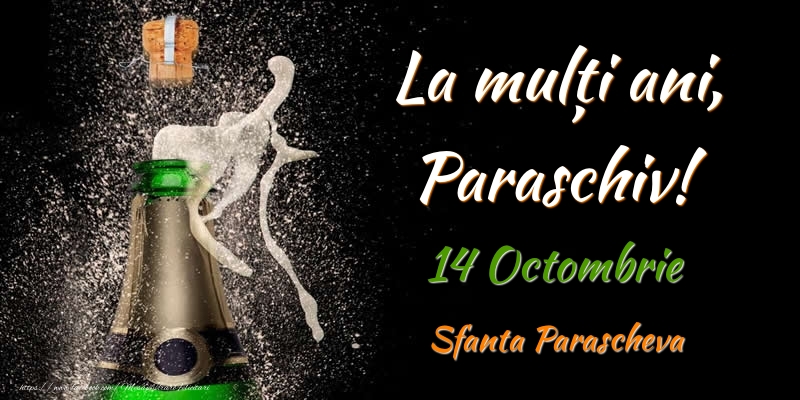Felicitari de Ziua Numelui - Sampanie | La multi ani, Paraschiv! 14 Octombrie Sfanta Parascheva