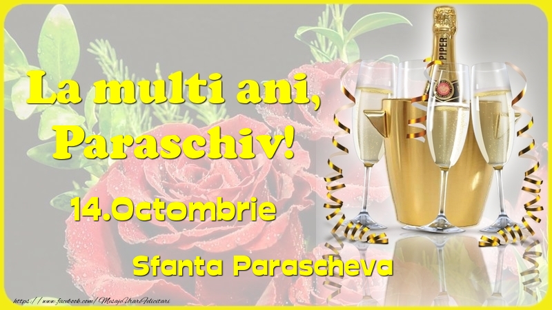  Felicitari de Ziua Numelui - Sampanie & Trandafiri | La multi ani, Paraschiv! 14.Octombrie - Sfanta Parascheva