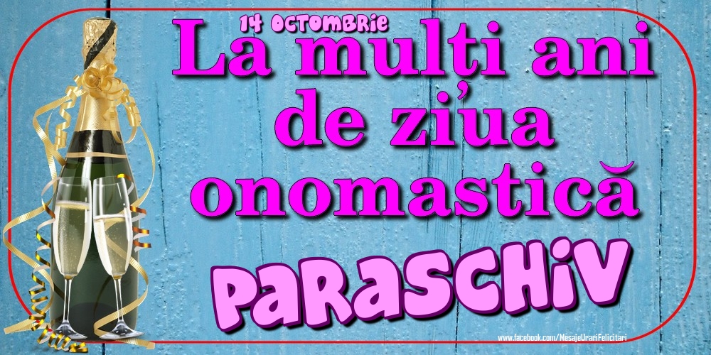 Felicitari de Ziua Numelui - Sampanie | 14 Octombrie - La mulți ani de ziua onomastică Paraschiv