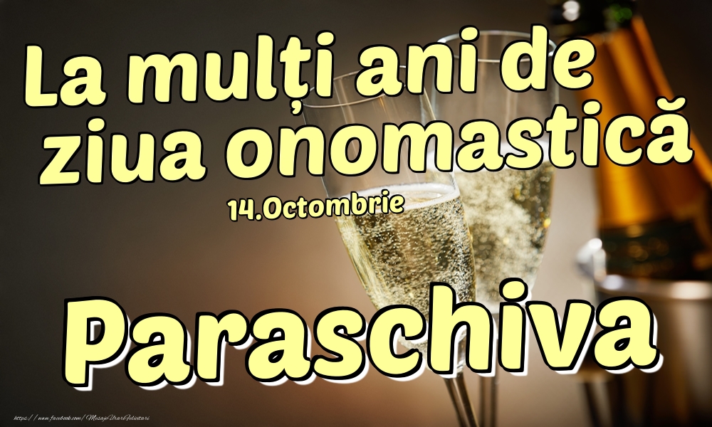 Felicitari de Ziua Numelui - Sampanie | 14.Octombrie - La mulți ani de ziua onomastică Paraschiva!