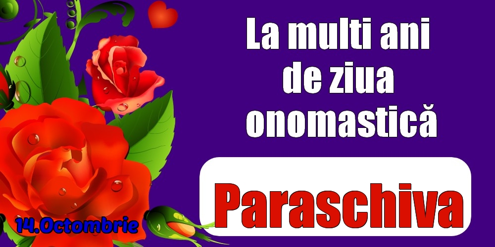 Felicitari de Ziua Numelui - Trandafiri | 14.Octombrie - La mulți ani de ziua onomastică Paraschiva!