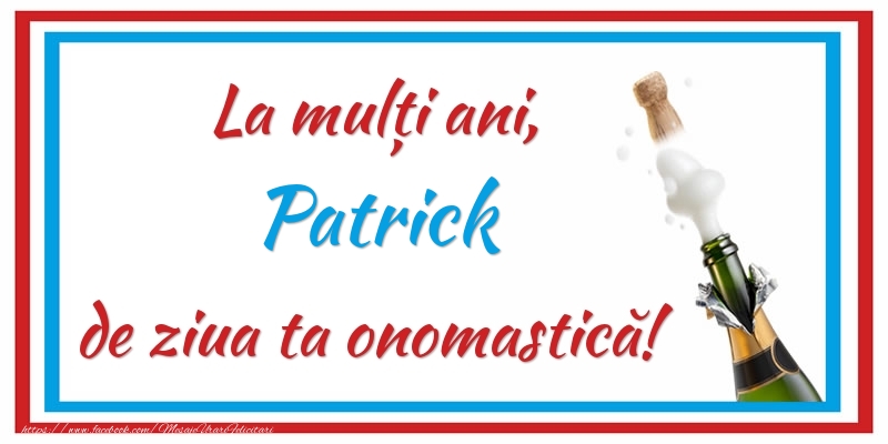 Felicitari de Ziua Numelui - Sampanie | La mulți ani, Patrick de ziua ta onomastică!
