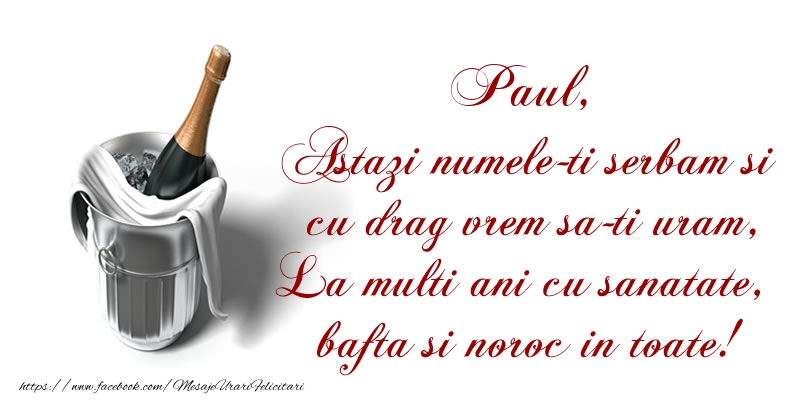 Felicitari de Ziua Numelui - Sampanie | Paul Astazi numele-ti serbam si cu drag vrem sa-ti uram, La multi ani cu sanatate, bafta si noroc in toate.