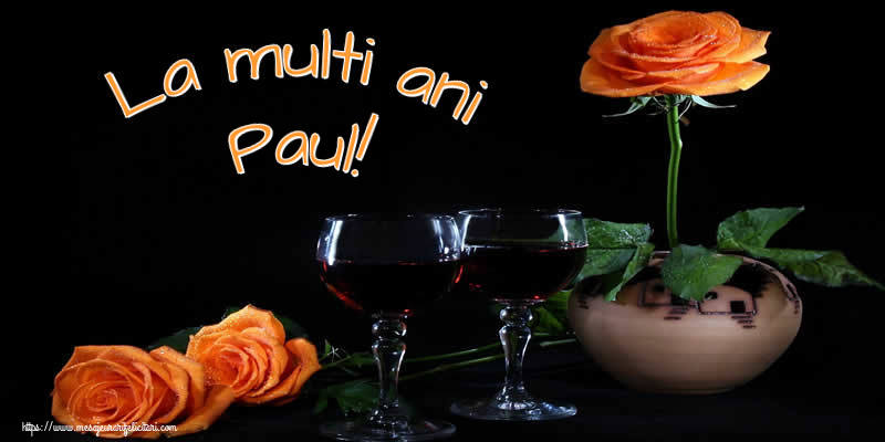 Felicitari de Ziua Numelui - Trandafiri | La multi ani Paul!