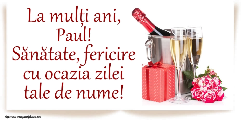 Felicitari de Ziua Numelui - Cadou & Sampanie | La mulți ani, Paul! Sănătate, fericire cu ocazia zilei tale de nume!
