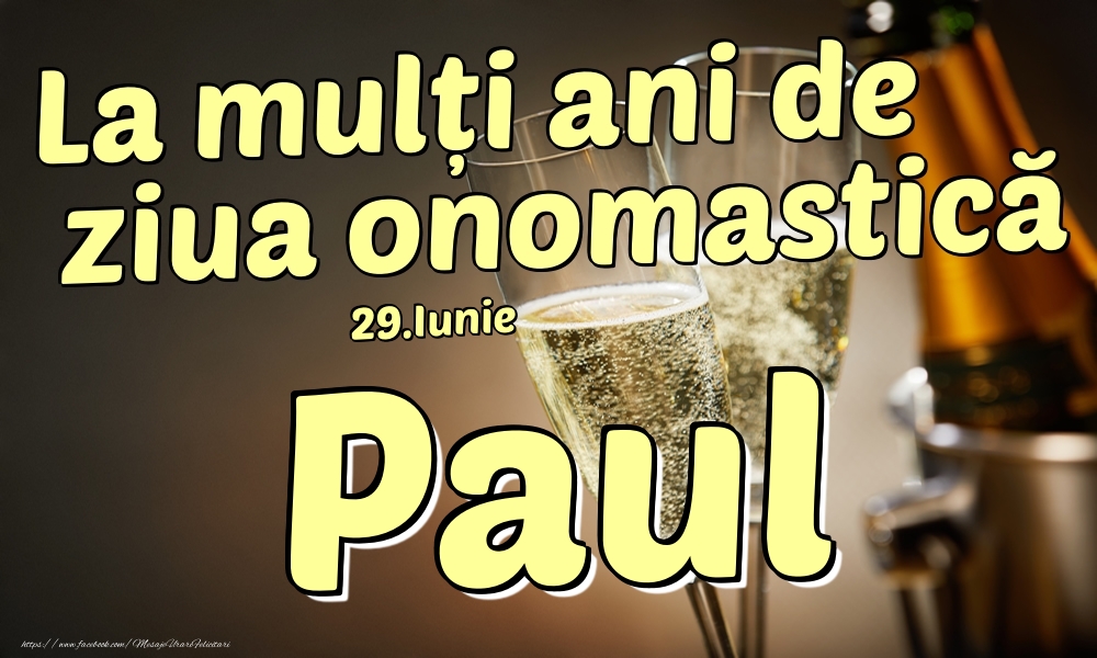 Felicitari de Ziua Numelui - Sampanie | 29.Iunie - La mulți ani de ziua onomastică Paul!