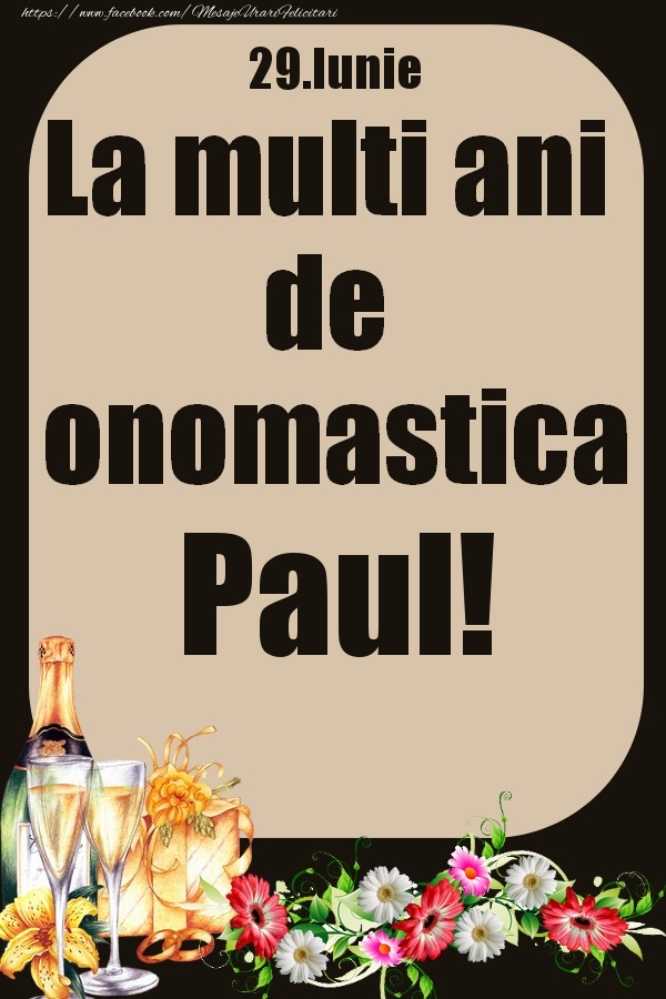 Felicitari de Ziua Numelui - Flori & Sampanie | 29.Iunie - La multi ani de onomastica Paul!