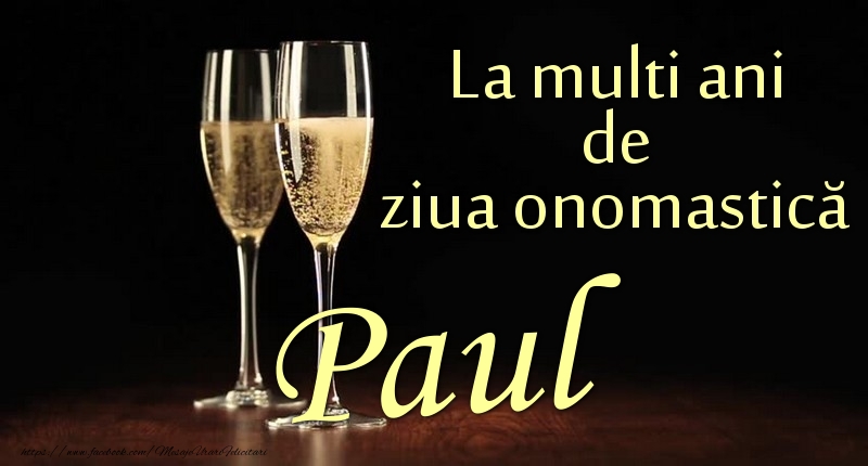  Felicitari de Ziua Numelui - Sampanie | La multi ani de ziua onomastică Paul