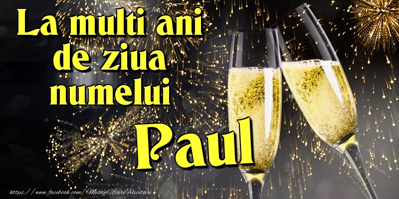 Felicitari de Ziua Numelui - Artificii & Sampanie | La multi ani de ziua numelui Paul