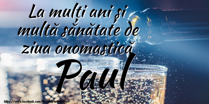 Felicitari de Ziua Numelui - La mulți ani si multă sănătate de ziua onopmastică Paul