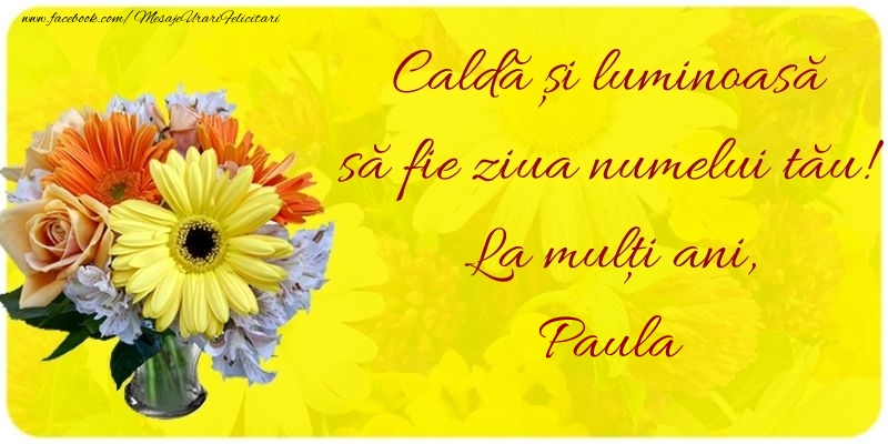 Felicitari de Ziua Numelui - Caldă și luminoasă să fie ziua numelui tău! La mulți ani, Paula