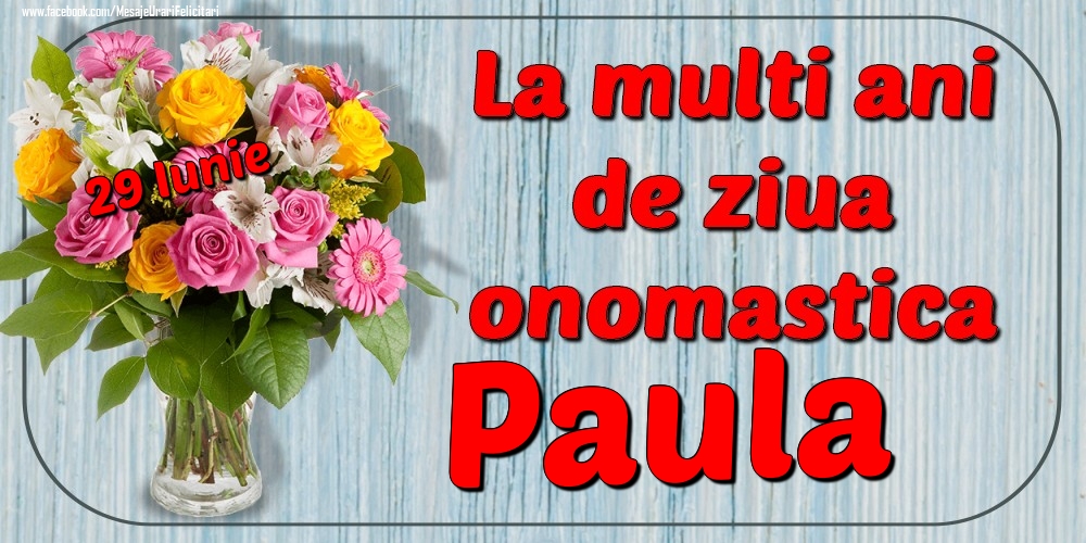 Felicitari de Ziua Numelui - 29 Iunie - La mulți ani de ziua onomastică Paula