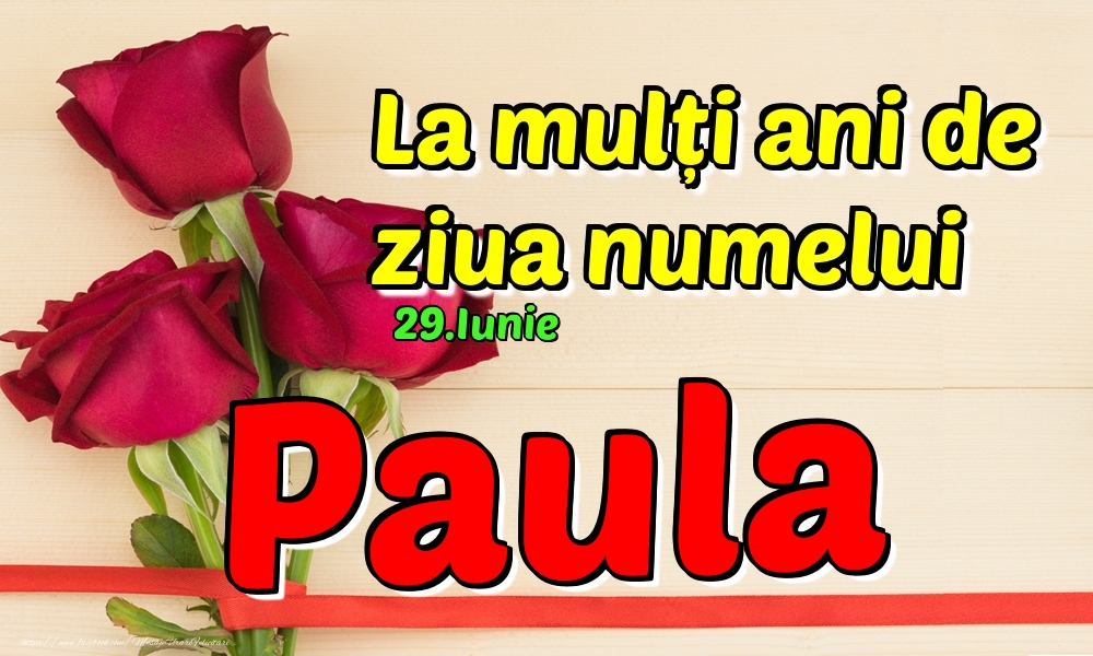 Felicitari de Ziua Numelui - 29.Iunie - La mulți ani de ziua numelui Paula!