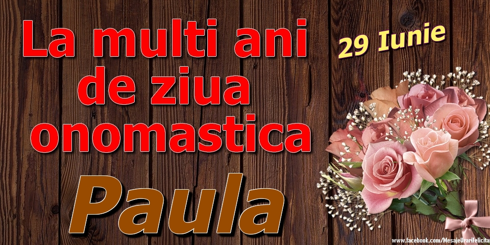 Felicitari de Ziua Numelui - Trandafiri | 29 Iunie - La mulți ani de ziua onomastică Paula