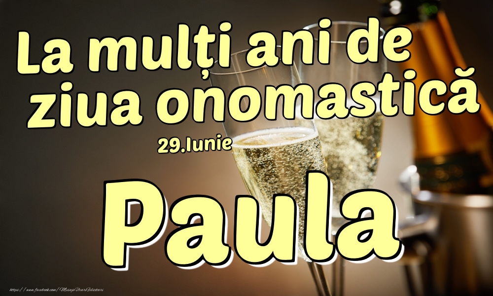 Felicitari de Ziua Numelui - Sampanie | 29.Iunie - La mulți ani de ziua onomastică Paula!
