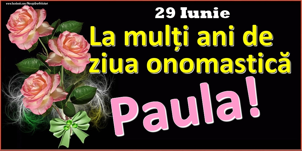 Felicitari de Ziua Numelui - Trandafiri | La mulți ani de ziua onomastică Paula! - 29 Iunie
