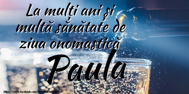 Felicitari de Ziua Numelui - La mulți ani si multă sănătate de ziua onopmastică Paula
