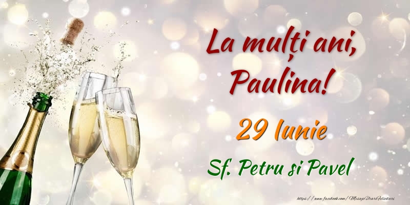 Felicitari de Ziua Numelui - Sampanie | La multi ani, Paulina! 29 Iunie Sf. Petru si Pavel