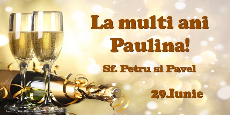 Felicitari de Ziua Numelui - Sampanie | 29.Iunie Sf. Petru si Pavel La multi ani, Paulina!