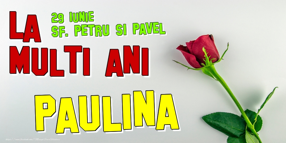  Felicitari de Ziua Numelui - Trandafiri | 29 Iunie - Sf. Petru si Pavel -  La mulți ani Paulina!