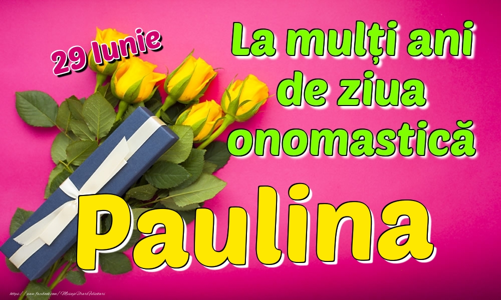 Felicitari de Ziua Numelui - 29 Iunie - La mulți ani de ziua onomastică Paulina