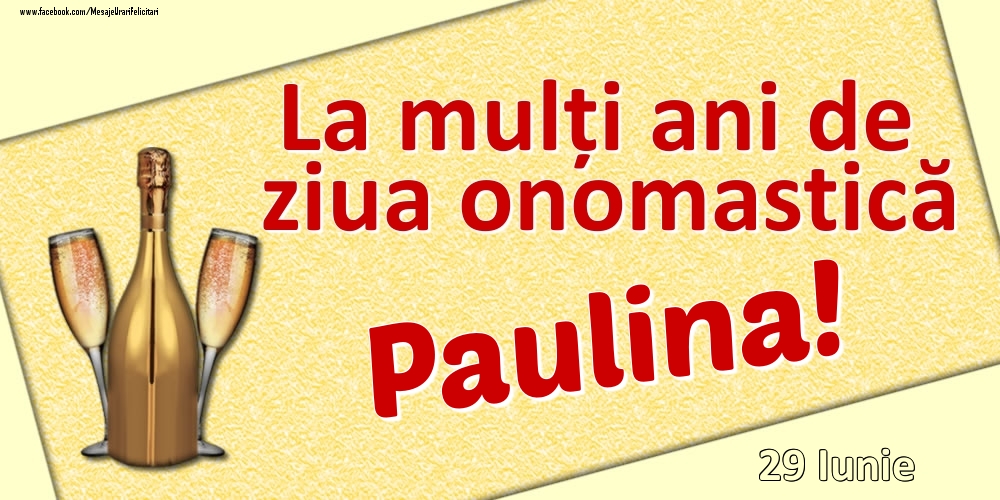 Felicitari de Ziua Numelui - Sampanie | La mulți ani de ziua onomastică Paulina! - 29 Iunie