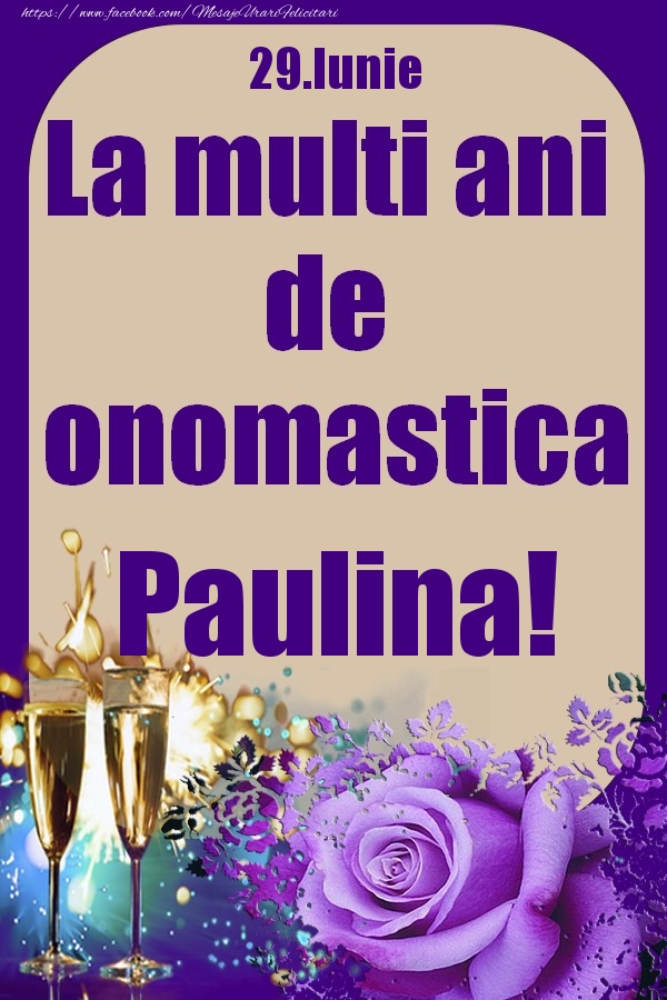 Felicitari de Ziua Numelui - 29.Iunie - La multi ani de onomastica Paulina!