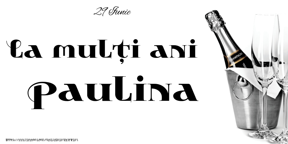 Felicitari de Ziua Numelui - Sampanie | 29 Iunie -La  mulți ani Paulina!