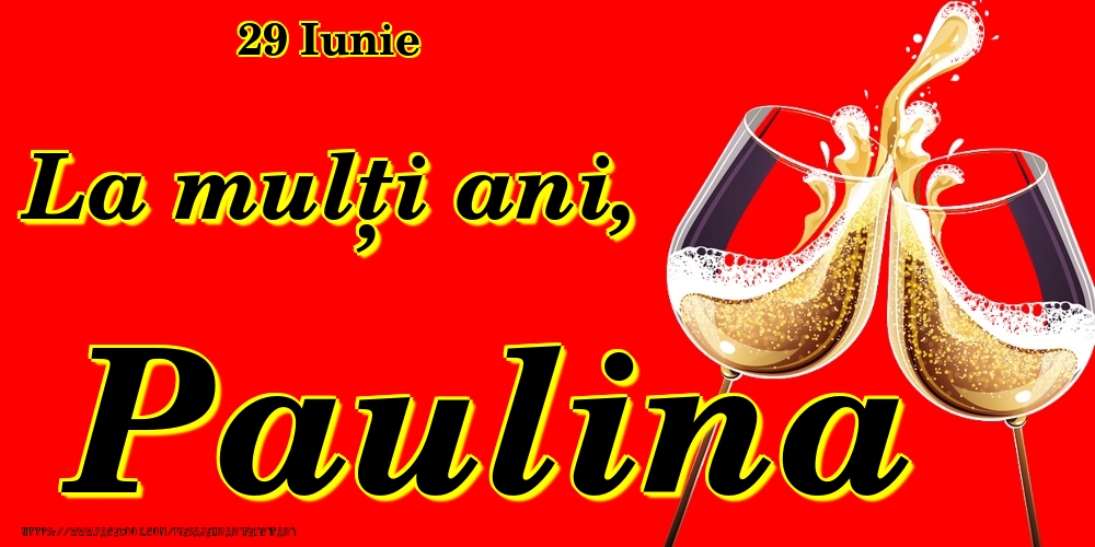 Felicitari de Ziua Numelui - Sampanie | 29 Iunie -La  mulți ani Paulina!