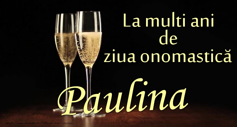 Felicitari de Ziua Numelui - La multi ani de ziua onomastică Paulina