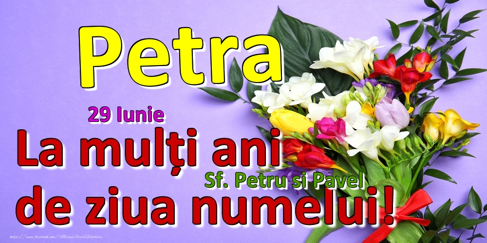 Felicitari de Ziua Numelui - Flori | 29 Iunie - Sf. Petru si Pavel -  La mulți ani de ziua numelui Petra!