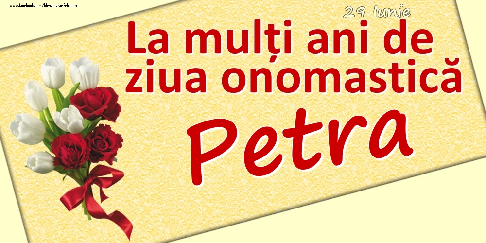 Felicitari de Ziua Numelui - 29 Iunie: La mulți ani de ziua onomastică Petra