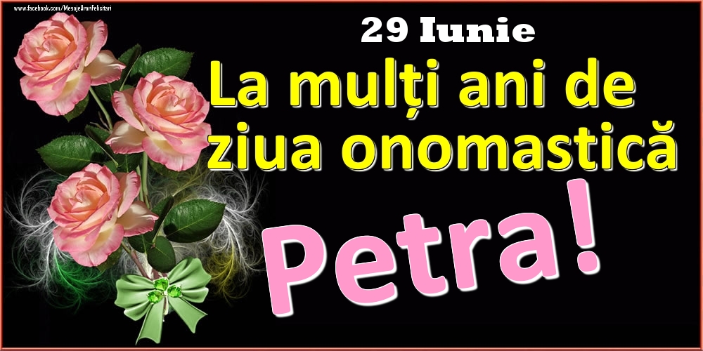 Felicitari de Ziua Numelui - Trandafiri | La mulți ani de ziua onomastică Petra! - 29 Iunie
