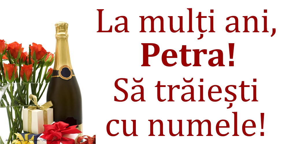 Felicitari de Ziua Numelui - La mulți ani, Petra! Să trăiești cu numele!