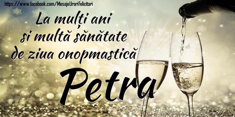 Felicitari de Ziua Numelui - Sampanie | La mulți ani si multă sănătate de ziua onopmastică Petra