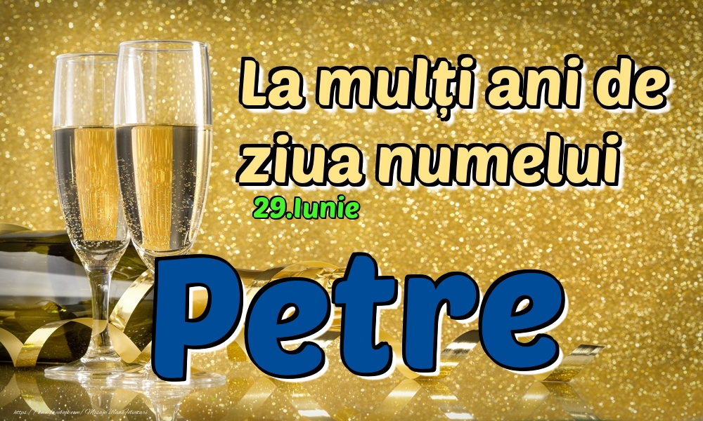 Felicitari de Ziua Numelui - Sampanie | 29.Iunie - La mulți ani de ziua numelui Petre!