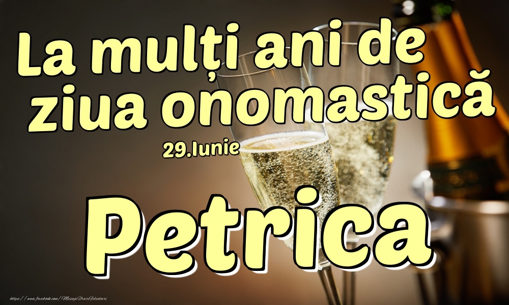 Felicitari de Ziua Numelui - Sampanie | 29.Iunie - La mulți ani de ziua onomastică Petrica!