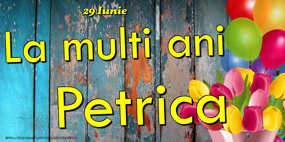 Felicitari de Ziua Numelui - Baloane & Lalele | 29 Iunie - La multi ani Petrica!