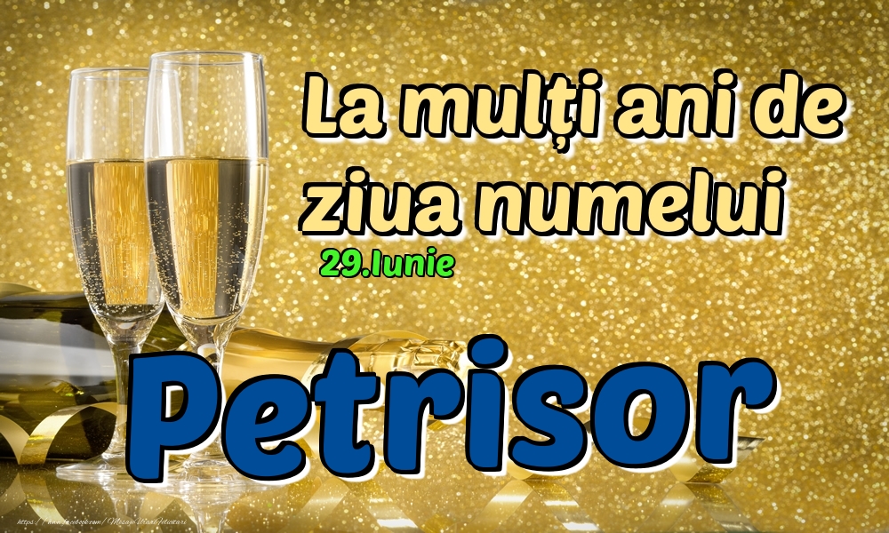  Felicitari de Ziua Numelui - Sampanie | 29.Iunie - La mulți ani de ziua numelui Petrisor!