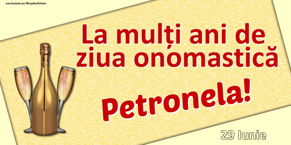 Felicitari de Ziua Numelui - Sampanie | La mulți ani de ziua onomastică Petronela! - 29 Iunie