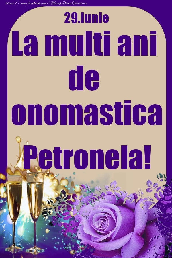 Felicitari de Ziua Numelui - Sampanie & Trandafiri | 29.Iunie - La multi ani de onomastica Petronela!