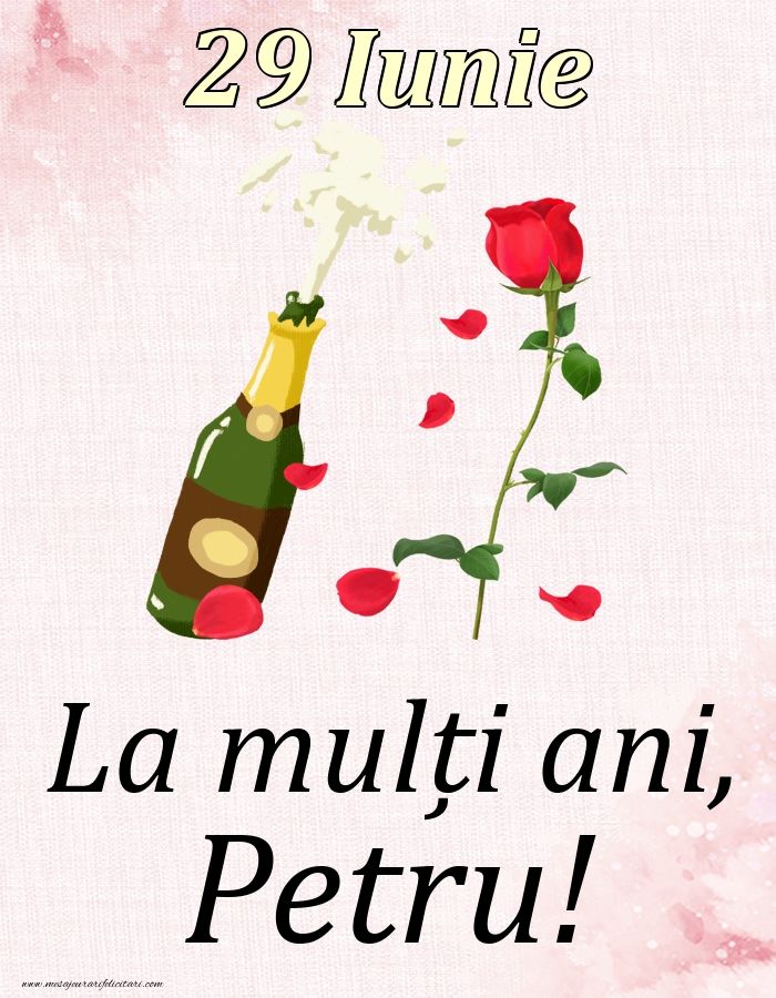 Felicitari de Ziua Numelui - Sampanie & Trandafiri | La mulți ani, Petru! - 29 Iunie