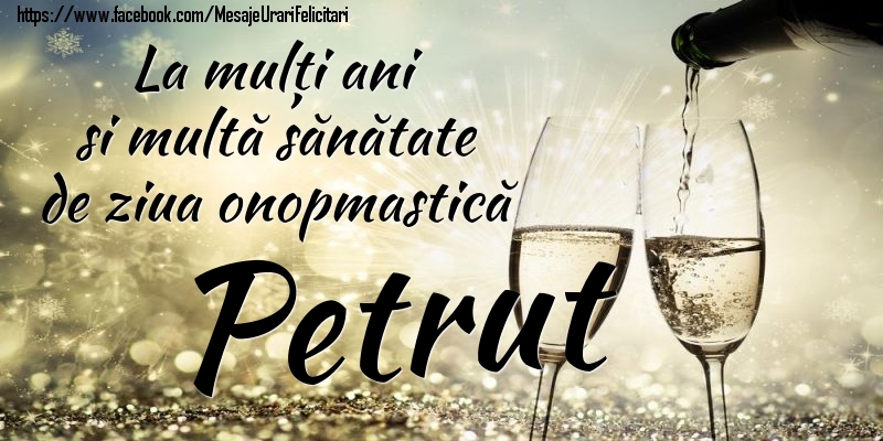 Felicitari de Ziua Numelui - Sampanie | La mulți ani si multă sănătate de ziua onopmastică Petrut