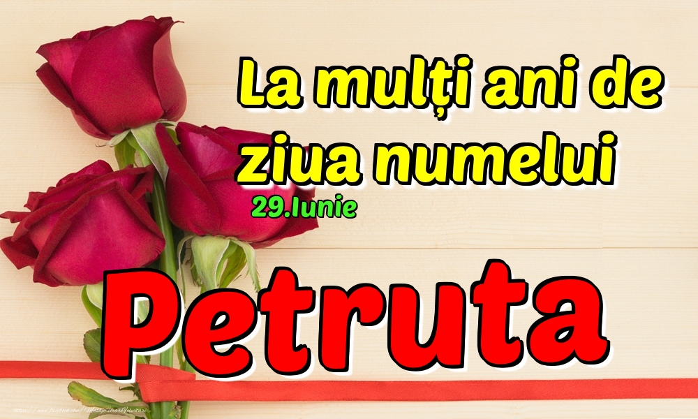 Felicitari de Ziua Numelui - Trandafiri | 29.Iunie - La mulți ani de ziua numelui Petruta!