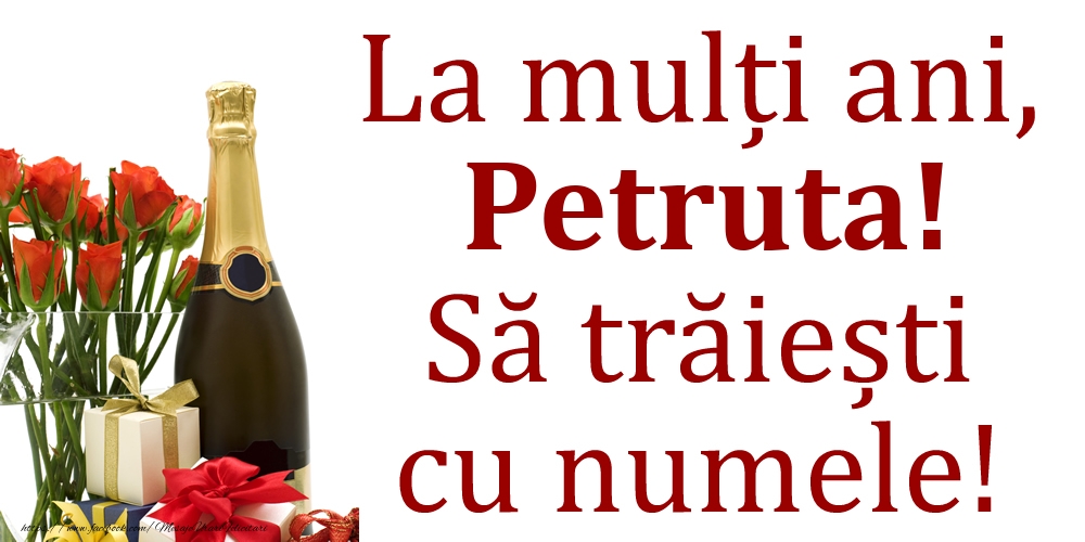 Felicitari de Ziua Numelui - Cadou & Flori & Sampanie | La mulți ani, Petruta! Să trăiești cu numele!