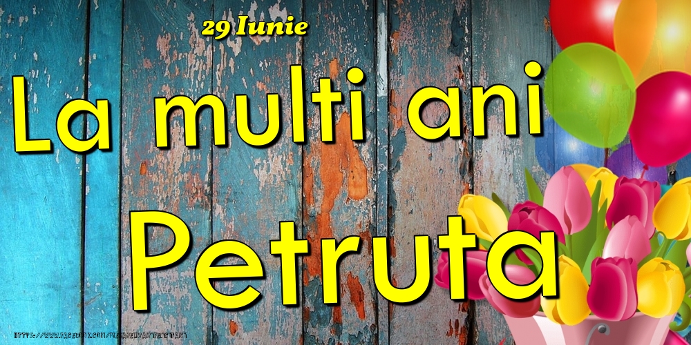 Felicitari de Ziua Numelui - Baloane & Lalele | 29 Iunie - La multi ani Petruta!