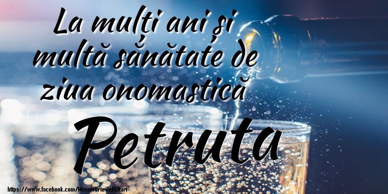 Felicitari de Ziua Numelui - La mulți ani si multă sănătate de ziua onopmastică Petruta