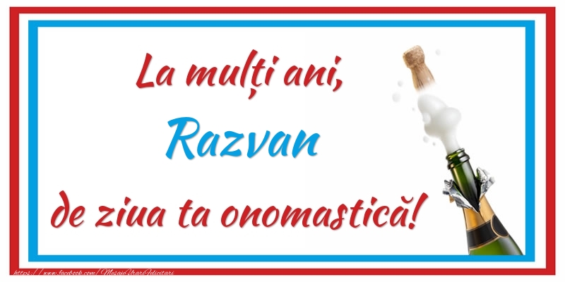 Felicitari de Ziua Numelui - Sampanie | La mulți ani, Razvan de ziua ta onomastică!
