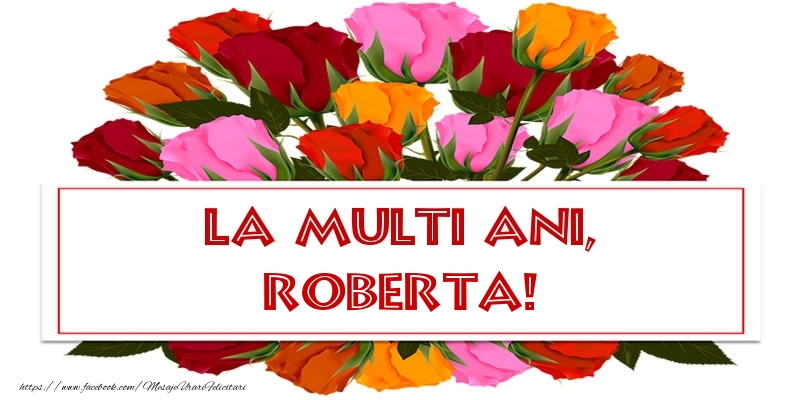 Felicitari de Ziua Numelui - Trandafiri | La multi ani, Roberta!